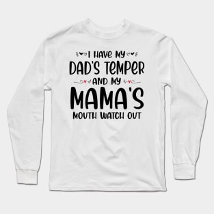 I Have My Dad's Temper and My Mama's Mouth Watch Out Long Sleeve T-Shirt